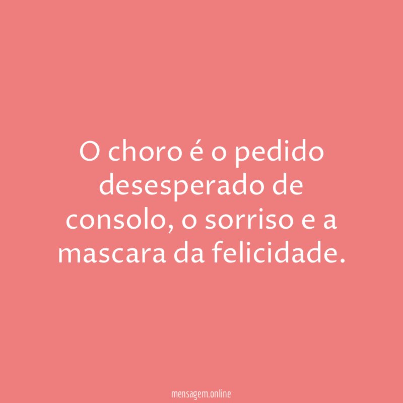 O choro é o pedido desesperado de consolo