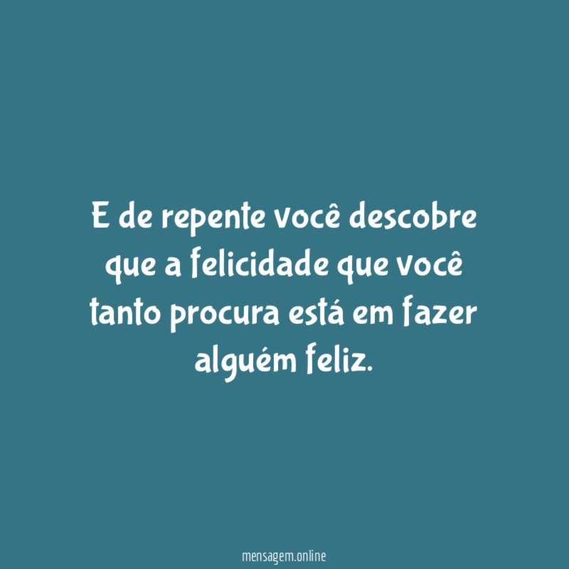 E de repente você descobre que a felicidade