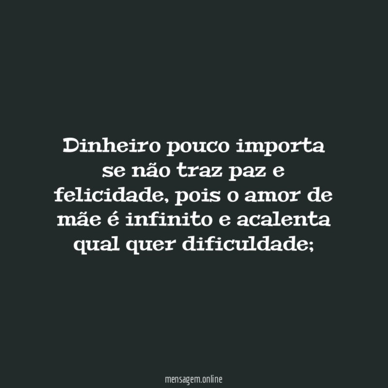Dinheiro pouco importa se não traz paz e felicidade