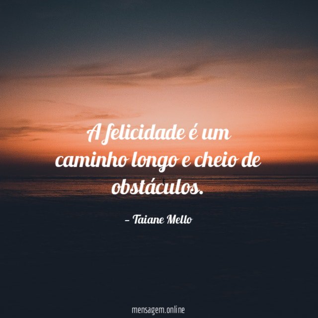 A felicidade é um caminho longo e cheio de obstáculos