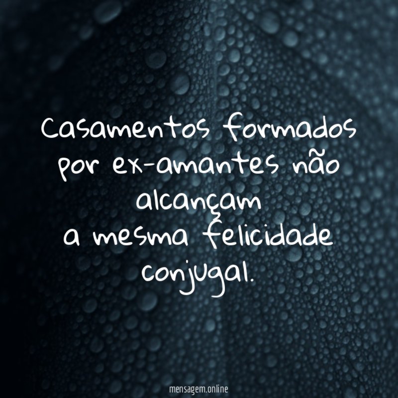 Casamentos formados por ex-amantes não alcançam a mesma felicidade conjugal