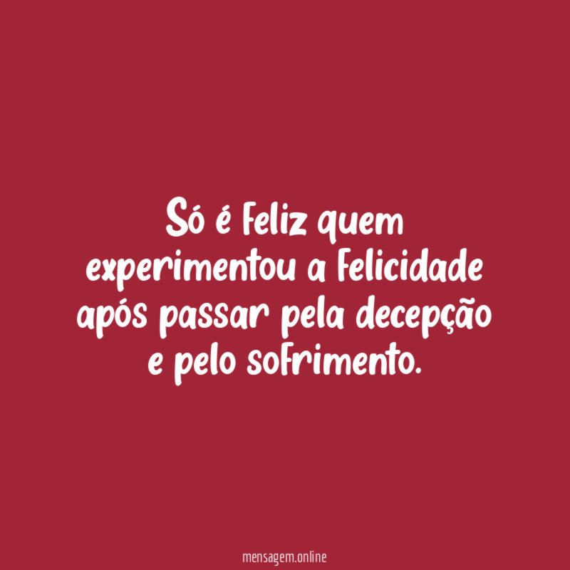 Só é feliz quem experimentou a felicidade após