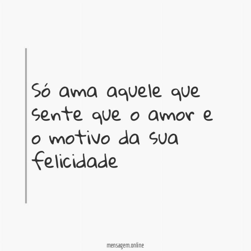 Só ama aquele que sente que o amor