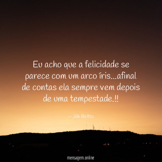 Eu acho que a felicidade se parece com um arco íris
