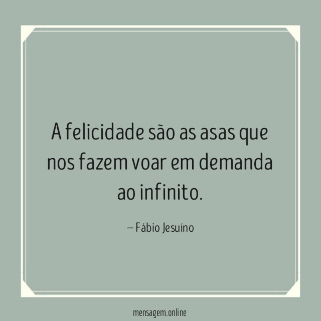 A felicidade são as asas que nos fazem