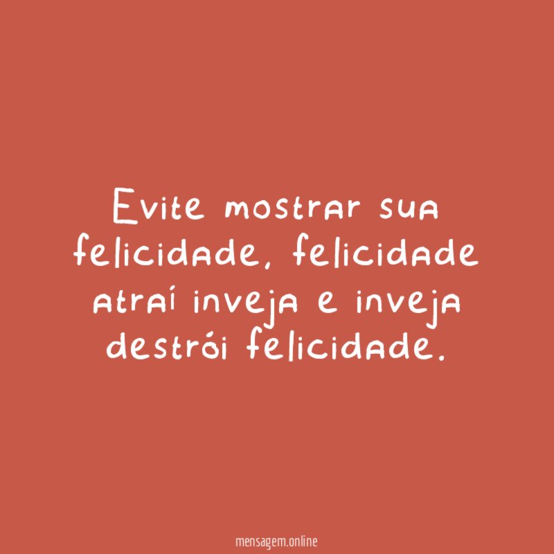 Evite mostrar sua felicidade