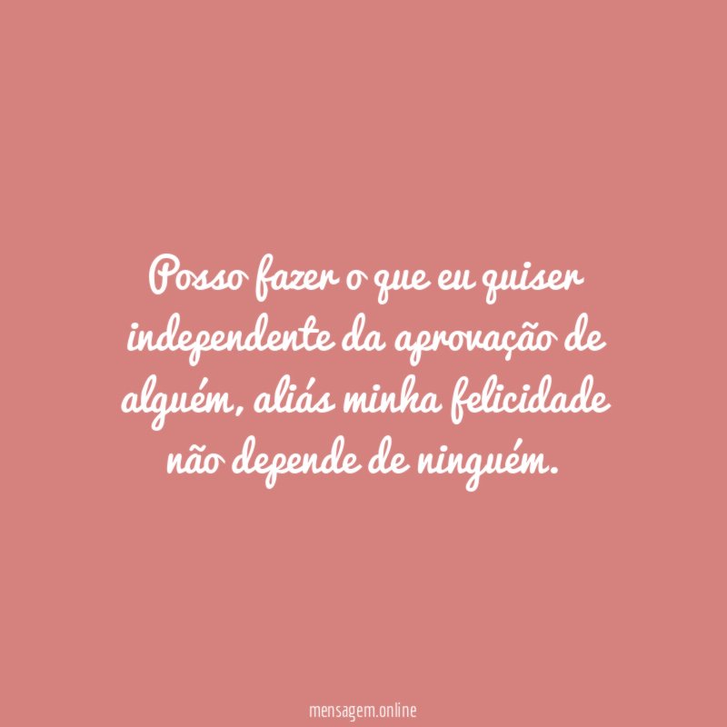 Posso fazer o que eu quiser independente da