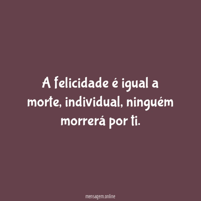 A felicidade é igual a morte
