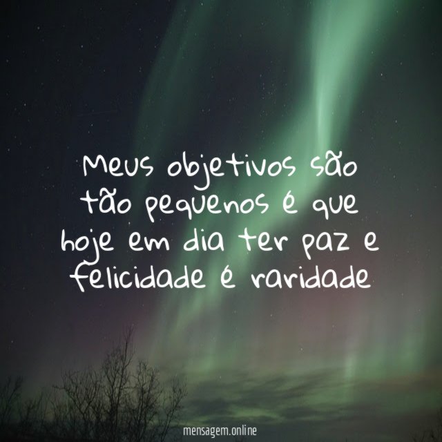 Meus objetivos são tão pequenos é que hoje