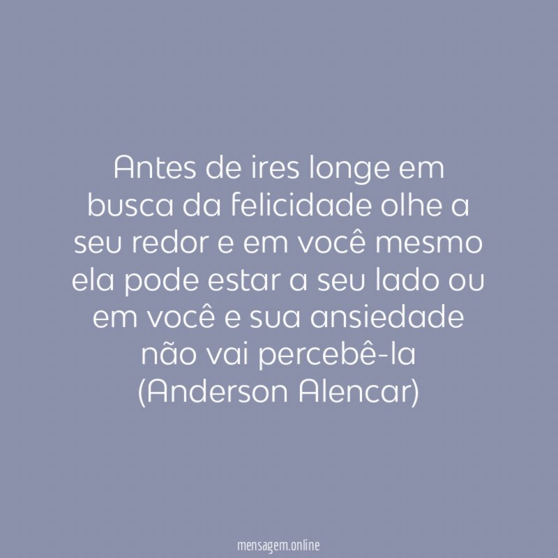 Antes de ires longe em busca da felicidade