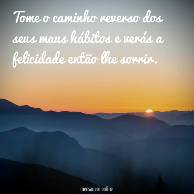 Tome o caminho reverso dos seus maus hábitos