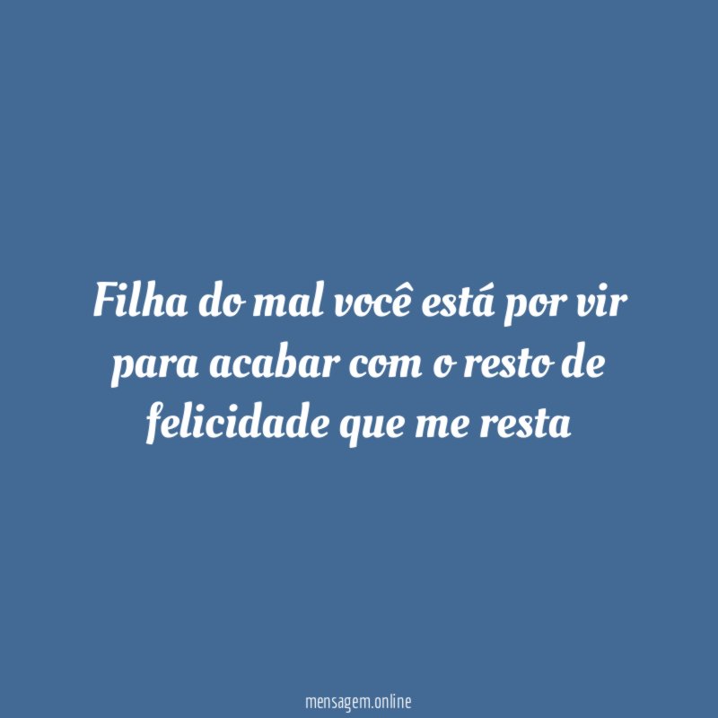 Filha do mal você está por vir para