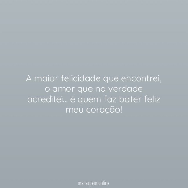 A maior felicidade que encontrei