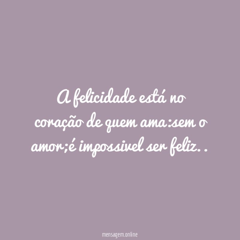 A felicidade está no coração de quem ama