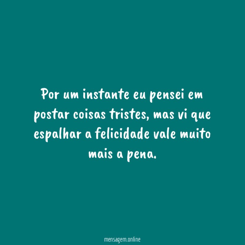 Por um instante eu pensei em postar coisas tristes
