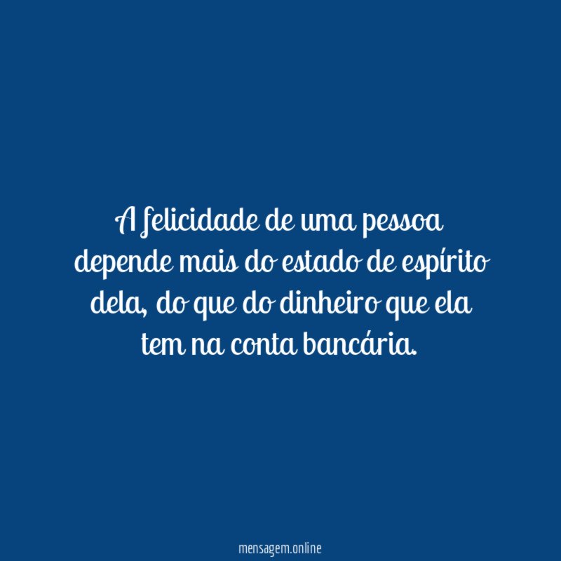 A felicidade de uma pessoa depende mais do