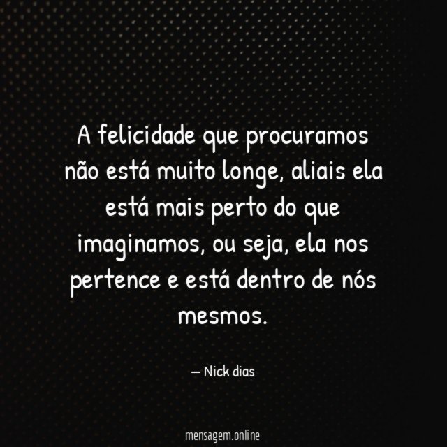 A felicidade que procuramos não está muito longe