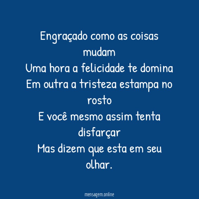 Engraçado como as coisas mudam Uma hora a felicidade