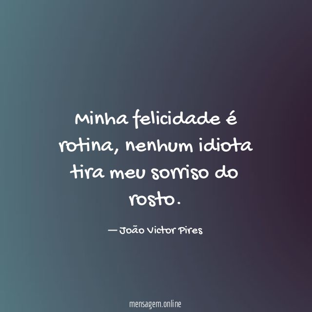 Minha felicidade é rotina