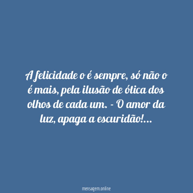 A felicidade o é sempre