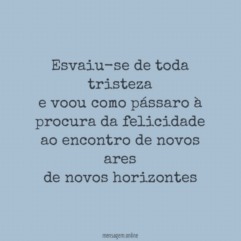 Esvaiu-se de toda tristeza e voou como pássaro à