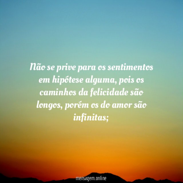 Não se prive para os sentimentos em hipótese alguma