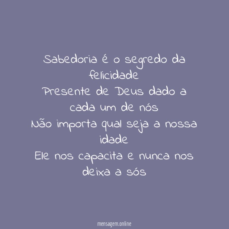 Sabedoria é o segredo da felicidade Presente de Deus