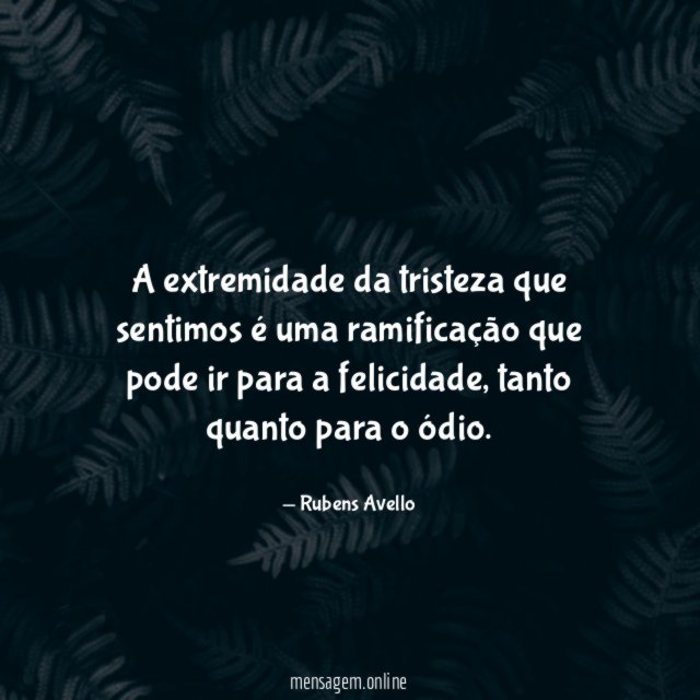 A extremidade da tristeza que sentimos é uma
