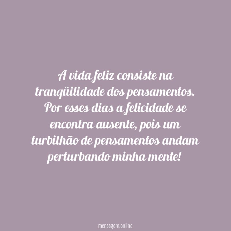 A vida feliz consiste na tranqüilidade dos pensamentos
