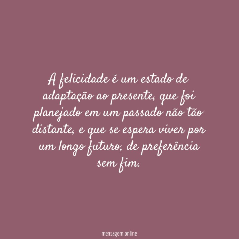 A felicidade é um estado de adaptação ao presente