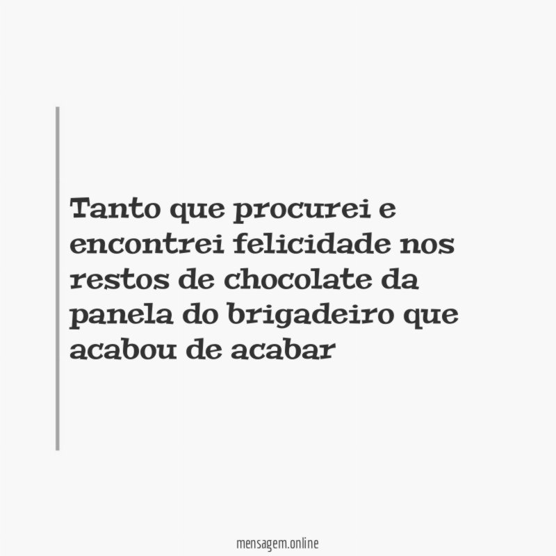 Tanto que procurei e encontrei felicidade nos restos