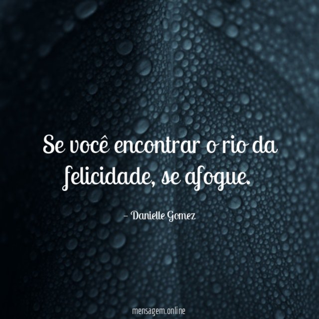 Se você encontrar o rio da felicidade