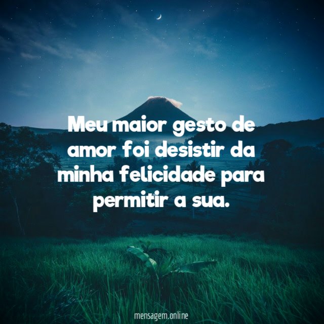 Meu maior gesto de amor foi desistir da