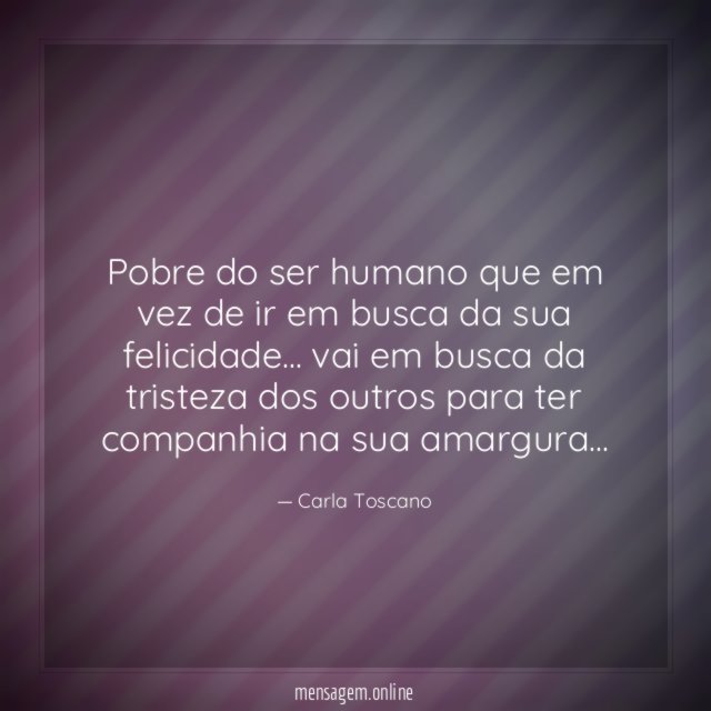 Pobre do ser humano que em vez de