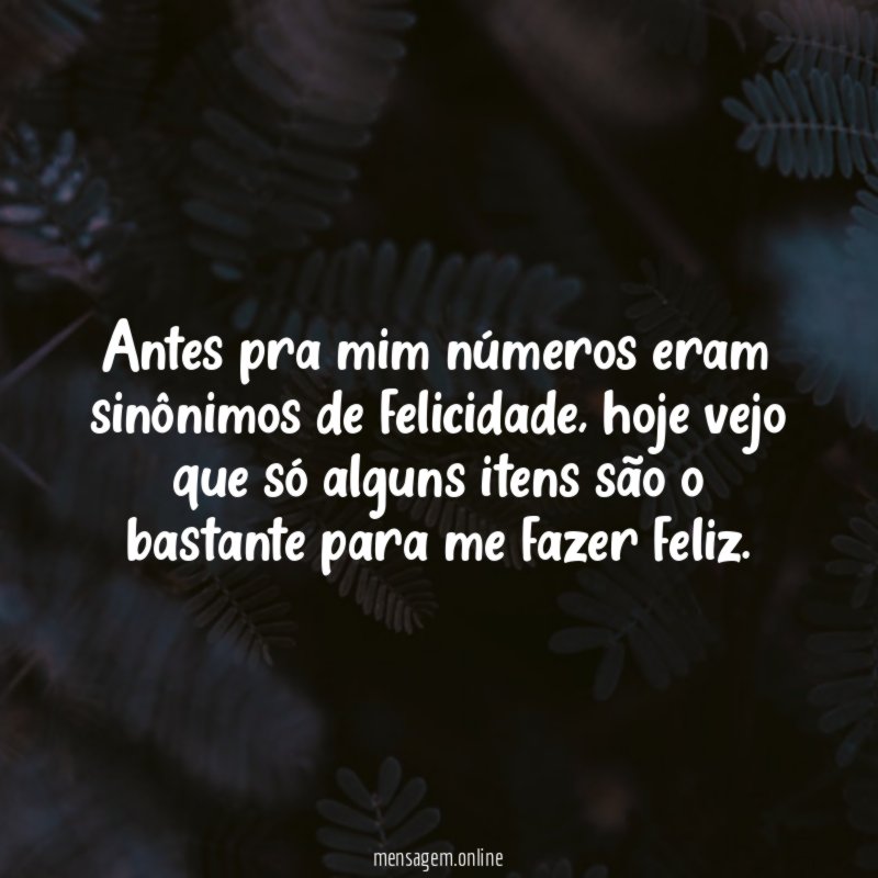 Antes pra mim números eram sinônimos de felicidade