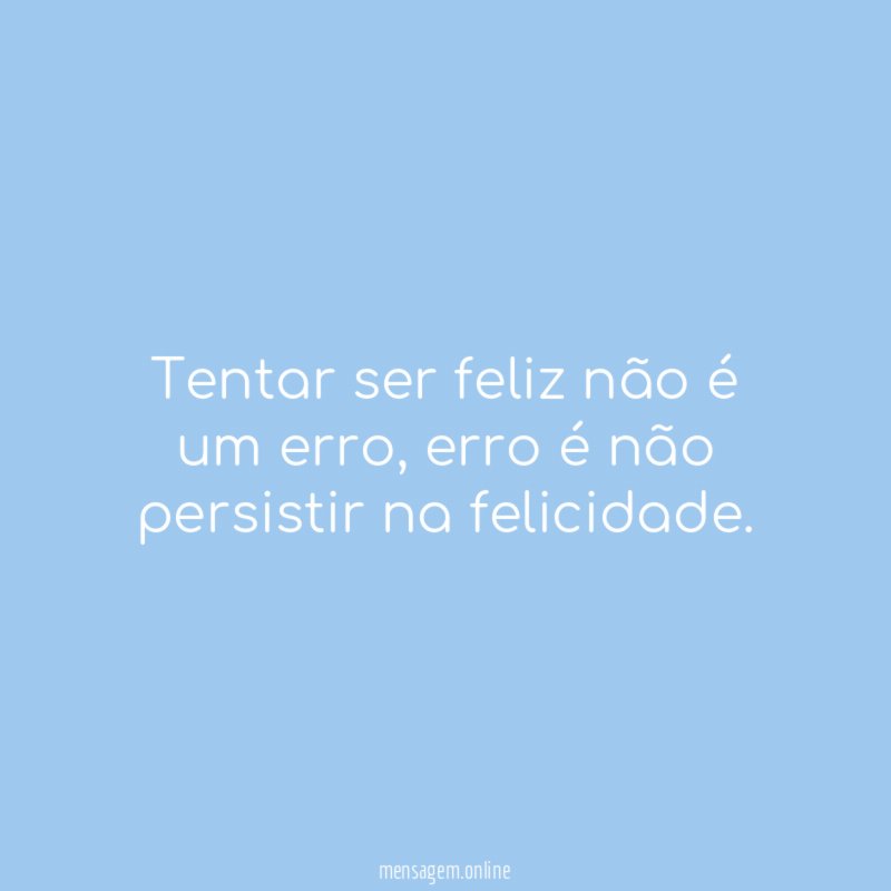 Tentar ser feliz não é um erro