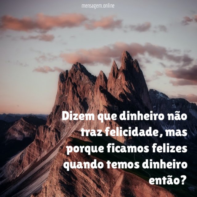 Dizem que dinheiro não traz felicidade