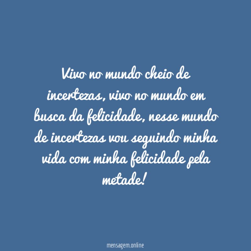 Vivo no mundo cheio de incertezas