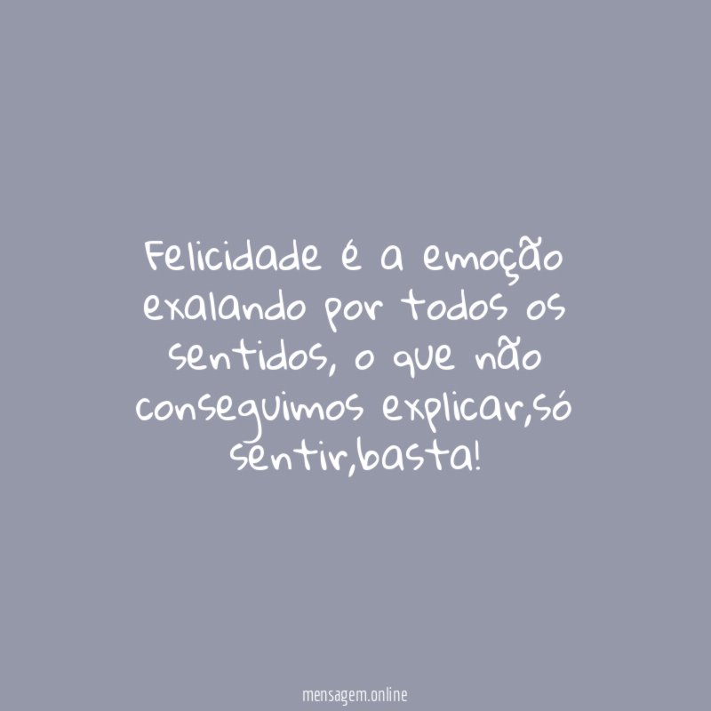 Felicidade é a emoção exalando por todos os sentidos