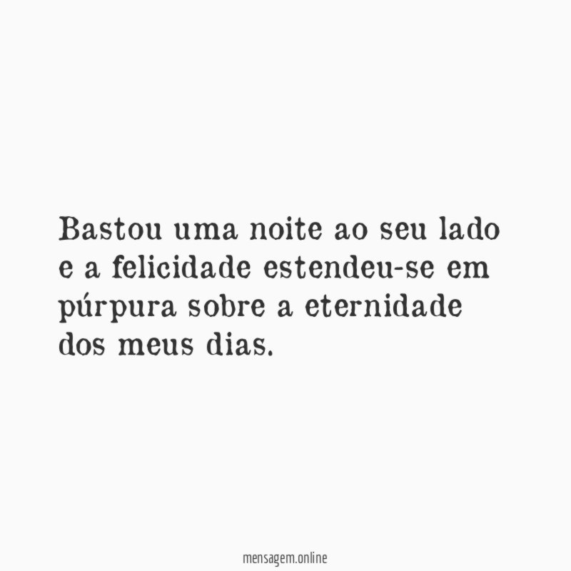 Bastou uma noite ao seu lado e a