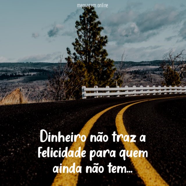 Dinheiro não traz a felicidade para quem ainda não tem