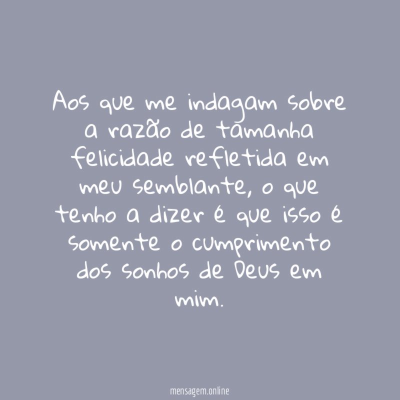 Aos que me indagam sobre a razão de