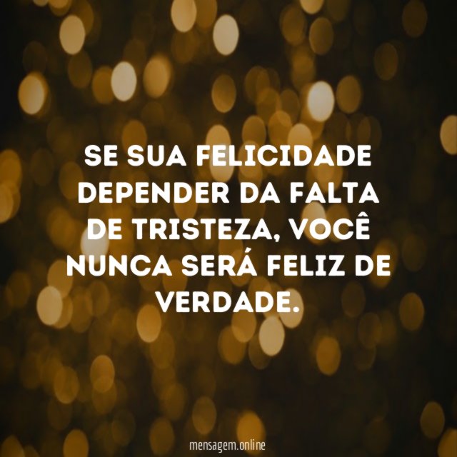 Se sua felicidade depender da falta de tristeza