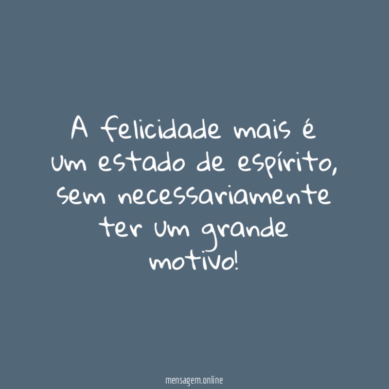 A felicidade mais é um estado de espírito