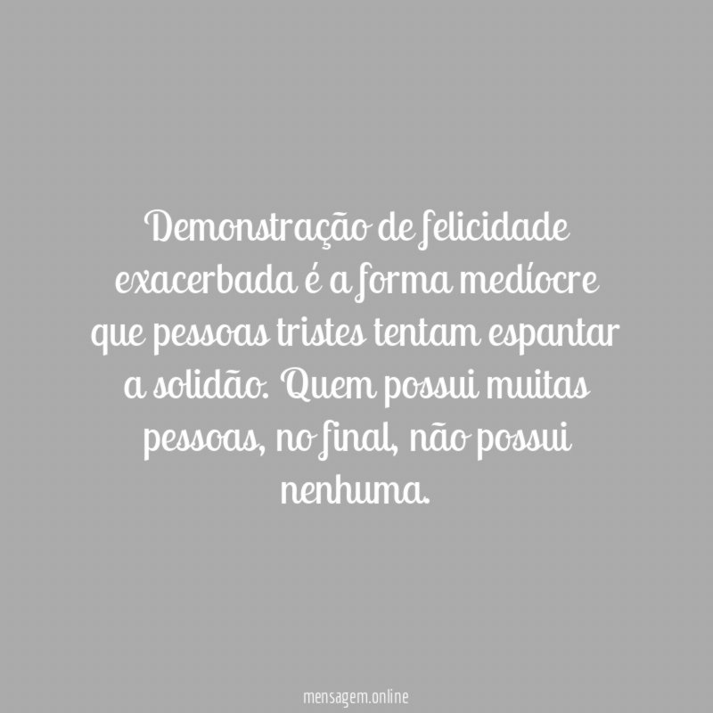 Demonstração de felicidade exacerbada é a forma medíocre