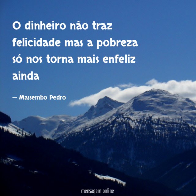 O dinheiro não traz felicidade mas a pobreza