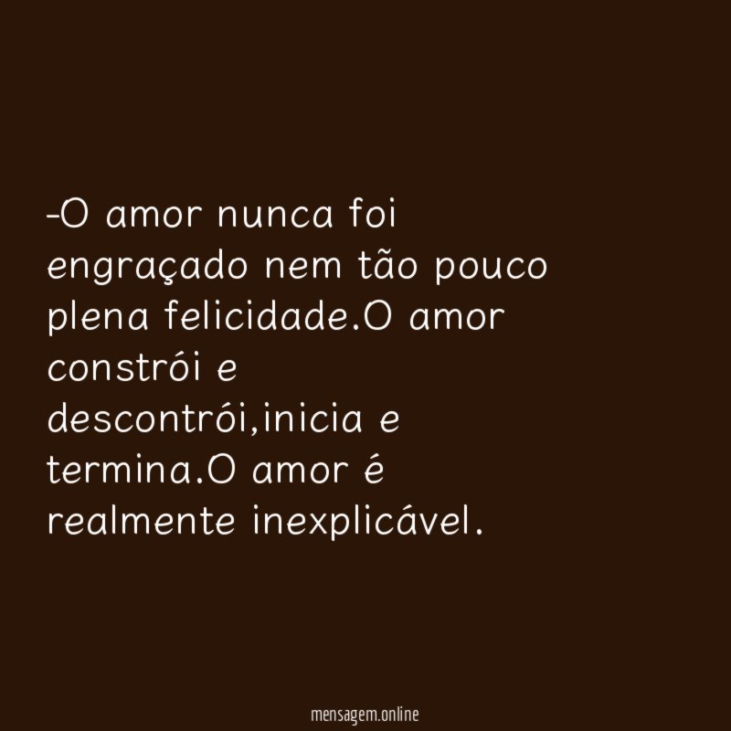 O amor nunca foi engraçado nem tão pouco plena felicidade