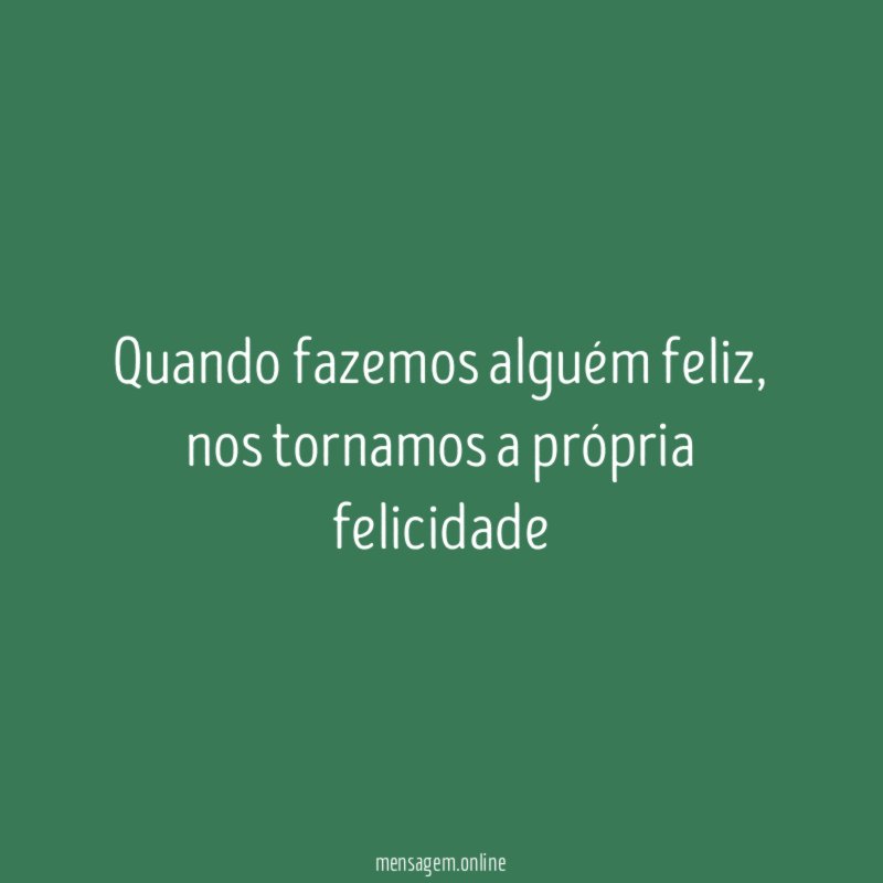 Quando fazemos alguém feliz