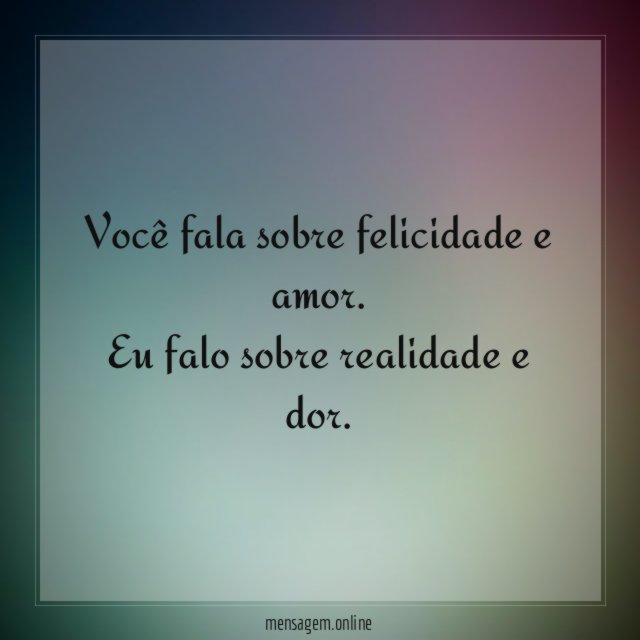 Você fala sobre felicidade e amor