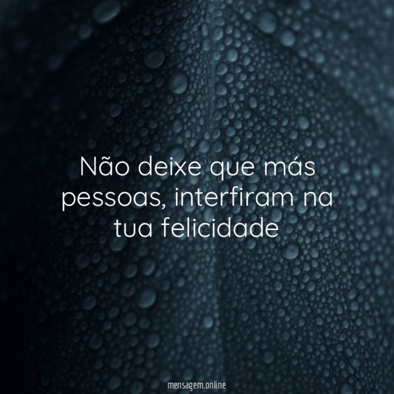 Não deixe que más pessoas